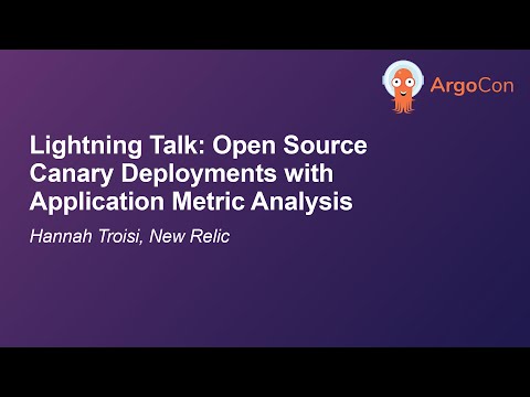 Lightning Talk: Open Source Canary Deployments with Application Metric Analysis - Hannah Troisi