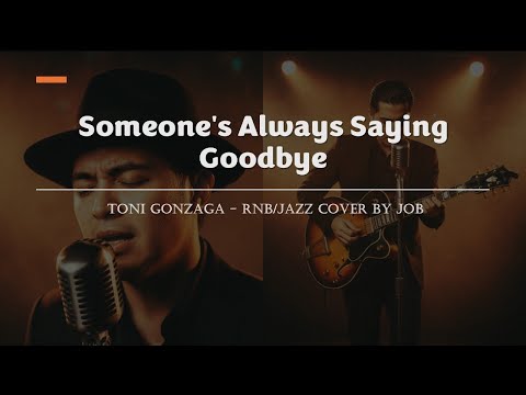 Someone's Always Saying Goodbye -  Toni Gonzaga - Male RNB/Jazz Cover (Lyric Video)