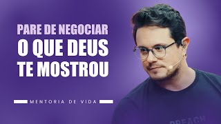 Pare de negociar o que Deus te mostrou | Mentoria de Vida | Deive Leonardo