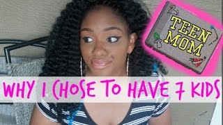 Why I Decided To Have 7 Kids|Being A Teen Mom | Lets Talk!