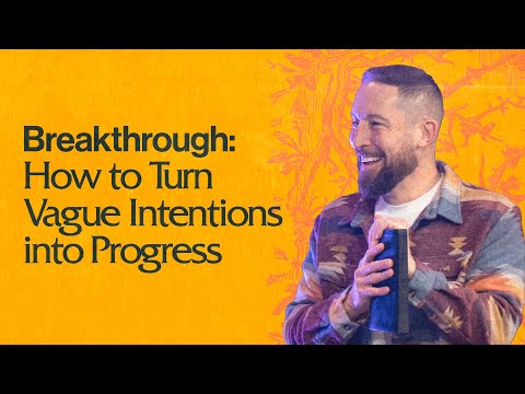 Breakthrough: How to Turn Vague Intentions into Progress