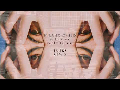 Hilang Child - Anthropic (Cold Times) [Tusks Remix]