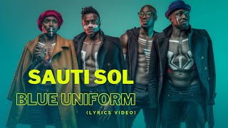 Sauti Sol - Blue Uniform | Lyrics Video