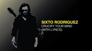 Sixto Rodriguez - Crucify Your Mind (With Lyrics)