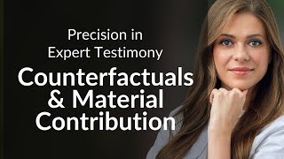 Precision in Expert Testimony: Counterfactuals & Material Contribution