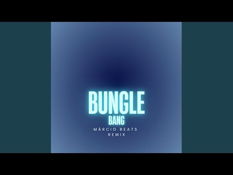 Bungle Bang Bm Samuel (Remix)