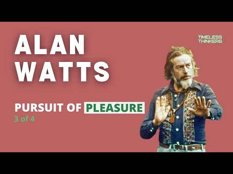 Alan Watts - Pursuit of Pleasure (3 of 4)