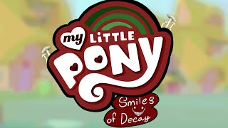 My Little Pony Smiles of Decay pt 1