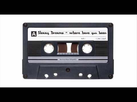 SLEAZY DREAMS - Where Have You Been