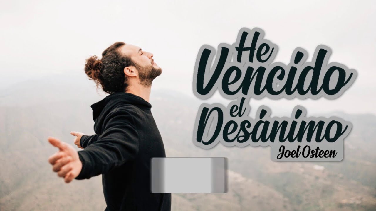 Cómo Vencer el Desánimo - Por Joel Osteen