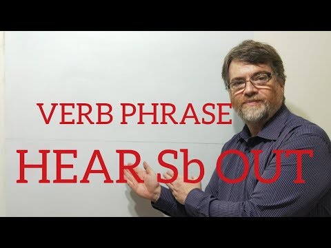 English Tutor Nick P Verb Phrase (102) Hear Someone Out