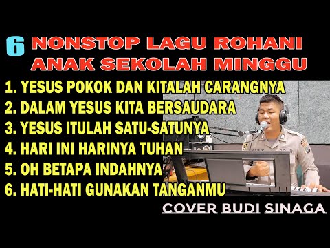6 NONSTOP LAGU ROHANI ANAK SEKOLAH MINGGU TERPOPULER ( COVER BUDI SINAGA) LIVE