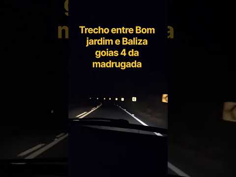 Entre Bom jardim de goias e Baliza goias as 4 da madrugada.....❤️