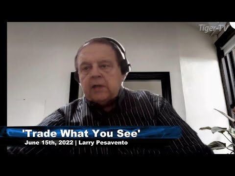 June 15th, Trade What You See with Larry Pesavento n on TFNN - 2022