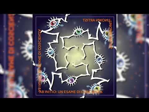 Unown Artist - Ab Initio: un Esame di Coscienza