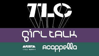 TLC - Girl Talk (Acapella)