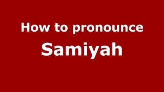 How to pronounce Samiyah