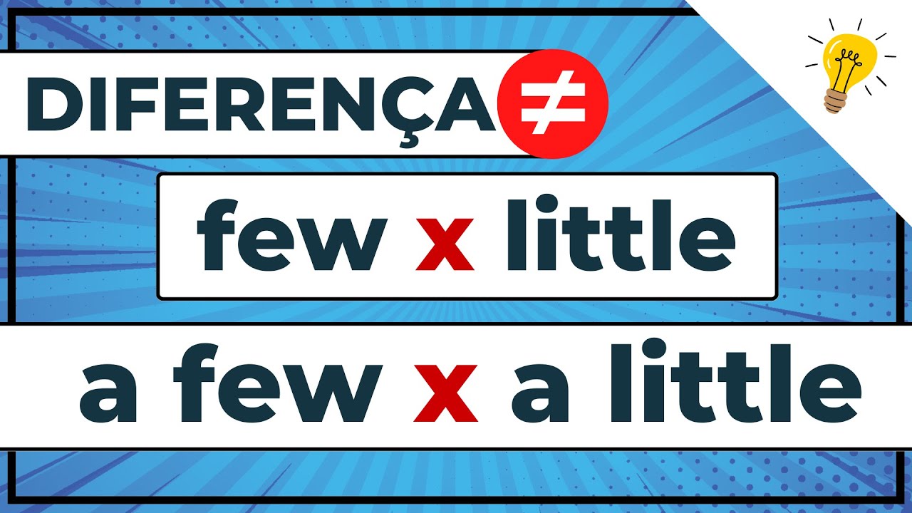 FEW e LITTLE: Como usar e qual a diferença entre FEW, A FEW, LITTLE, A LITTLE em inglês
