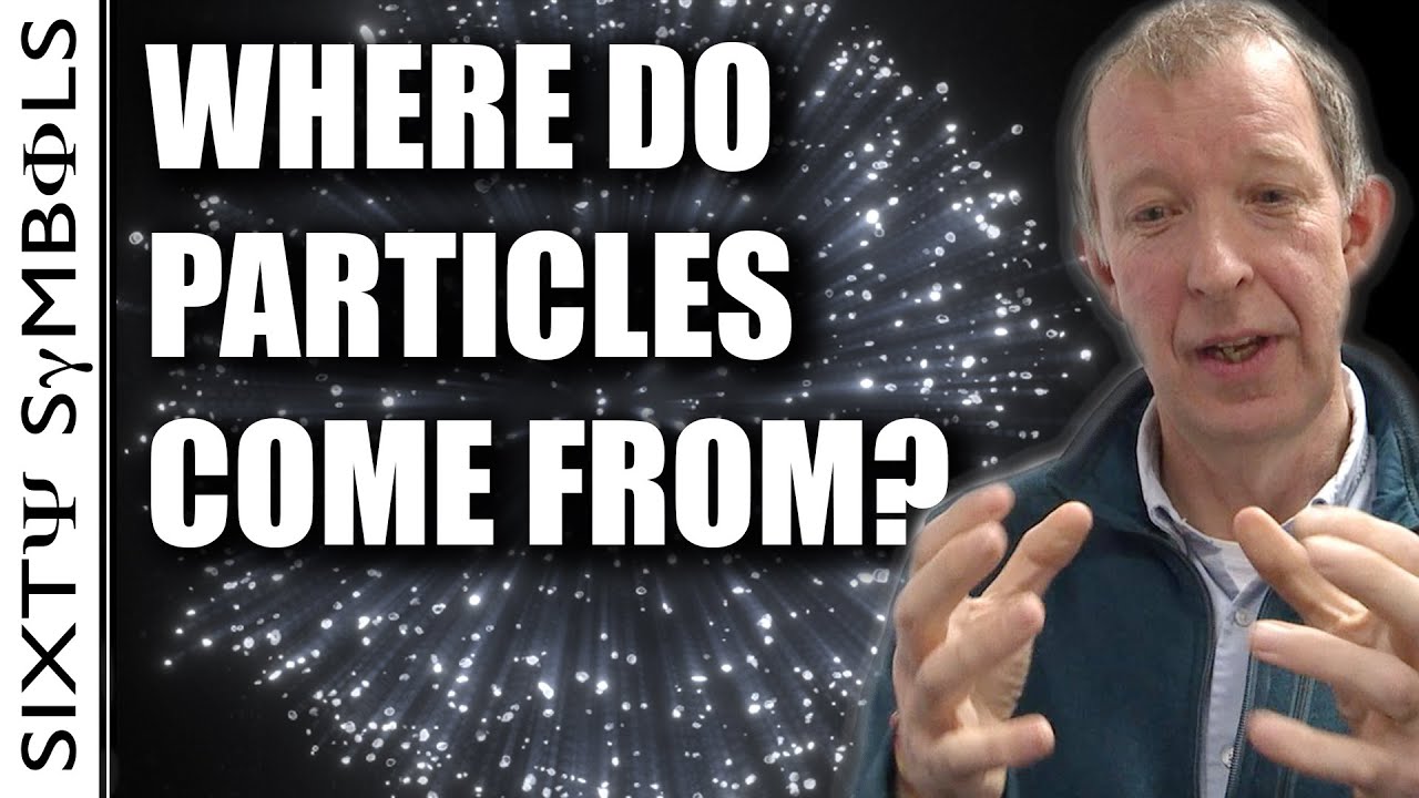 Where do particles come from? - Sixty Symbols