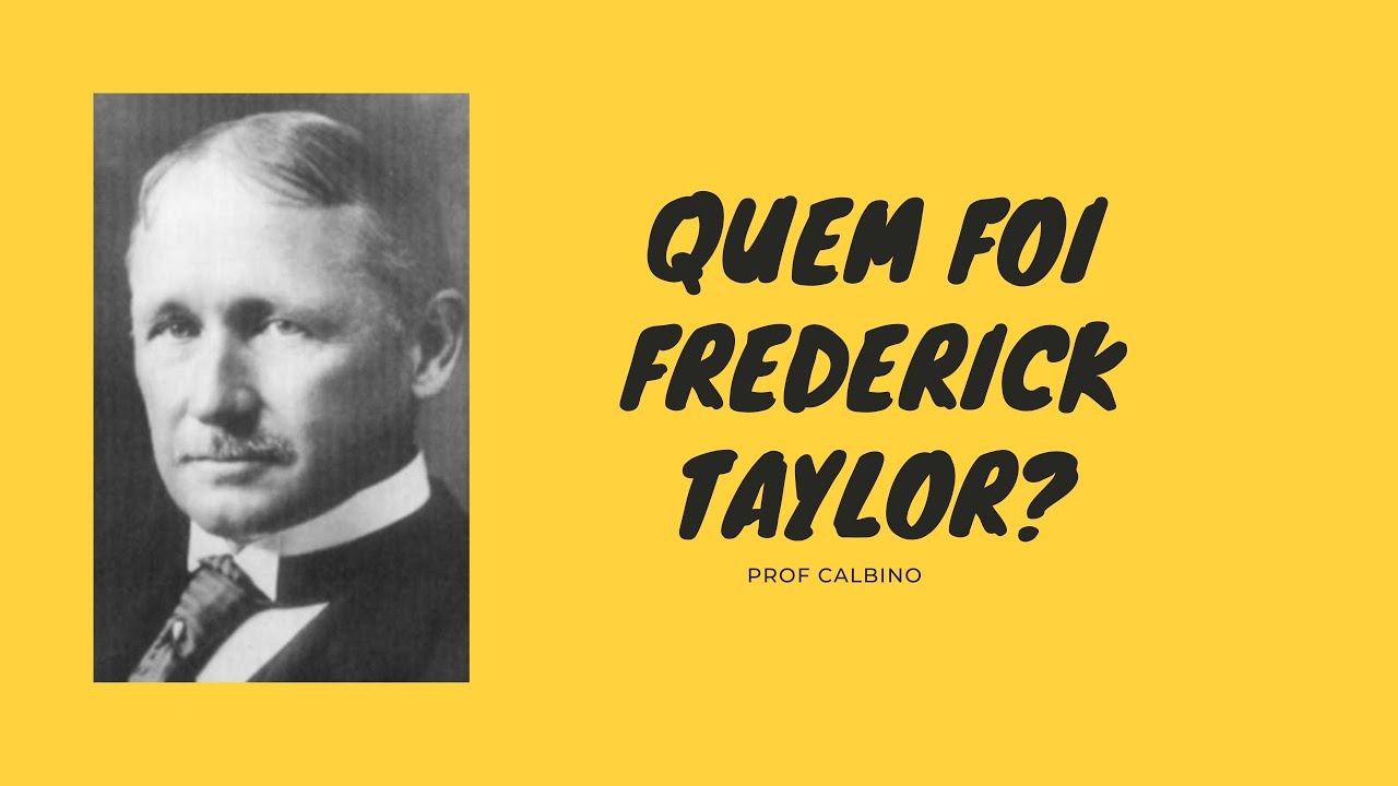 Quem foi Frederick W Taylor? Prof. Calbino