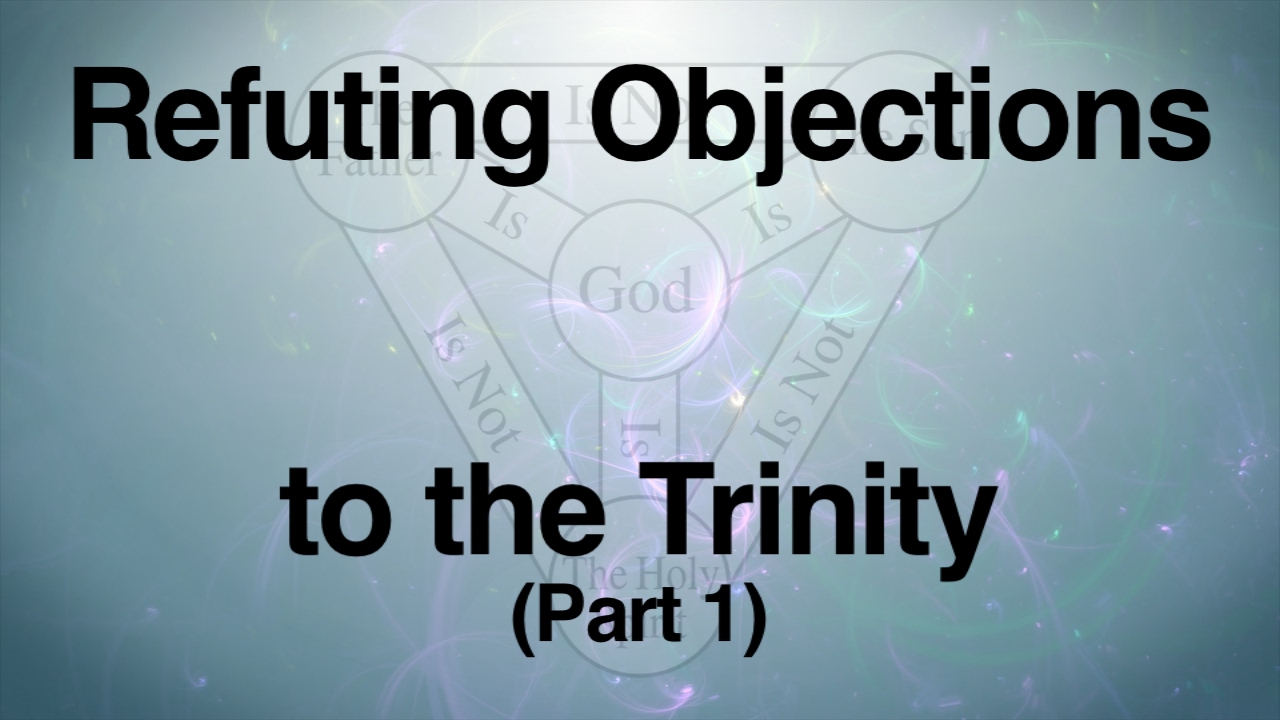 Refuting Objections to the Trinity (Part 1)