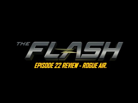 The Flash Episode 22 Review - Rogue Air