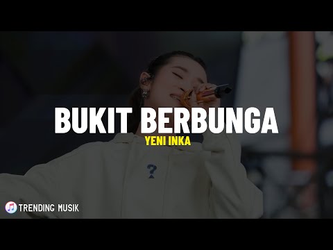 Yeni Inka - BUKIT BERBUNGA (Lirik Lagu) Di sana kita selalu datang berdua Di bukit berbunga