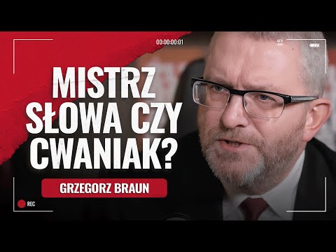 MISTRZ SŁOWA CZY CWANIAK? Grzegorz Braun w podkaście Żurnalisty
