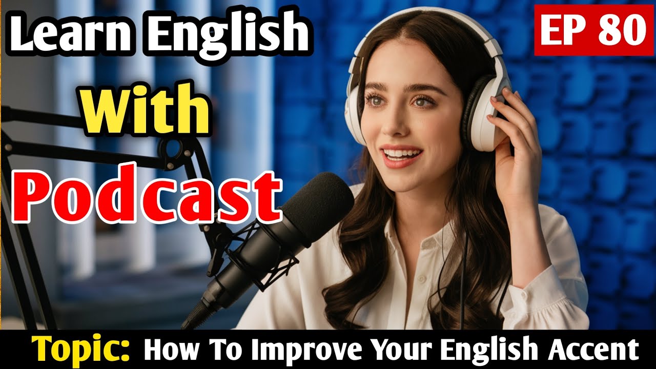 How To Improve Your English Accent | English Learning Podcast | Learn English With Podcast
