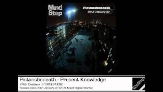 Pistonsbeneath - Present Knowledge [MSEP006 Preview]