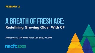 NACFC 2025 | A Breath of Fresh Age: Redefining Growing Older With Cystic Fibrosis