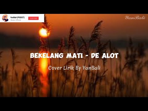 BEKELANG MATI - DE ALOT ( COVER LIRIK BY YANBALI)