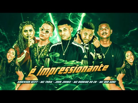 É IMPRESSIONANTE - ANDERSON NEIFF E MC TROIA E JOHN JOHNIS E MC RODRIGO DO CN E MC BOB ANNE