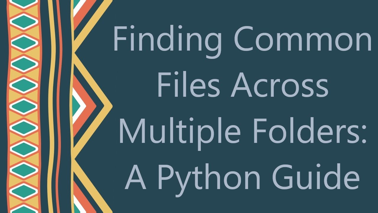 Finding Common Files Across Multiple Folders: A Python Guide