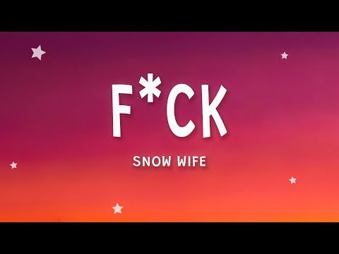 SNOW WIFE - FUCK (Lyrics)