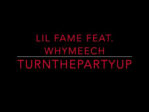 Lil Fame Feat. WhyMeech TurnThePartyUp