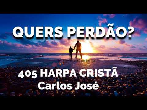 QUERES PERDÃO -405 HARPA CRISTÃ-Carlos José