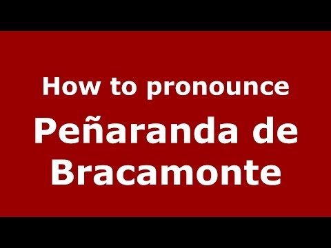 How to pronounce Peñaranda de Bracamonte (Spanish/Spain) - PronounceNames.com