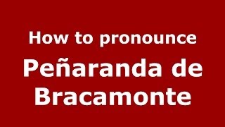 How to pronounce Peñaranda De Bracamonte