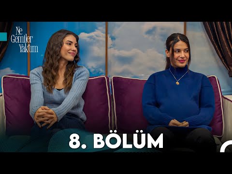 Ne Gemiler Yaktım 8.Bölüm (Final)