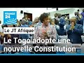 Le Togo adopte une nouvelle Constitution et passe à un régime parlementaire • FRANCE 24