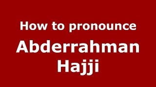 How to pronounce Abderrahman Hajji
