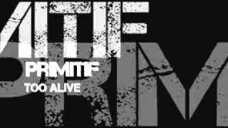 Primitif - Too Alive