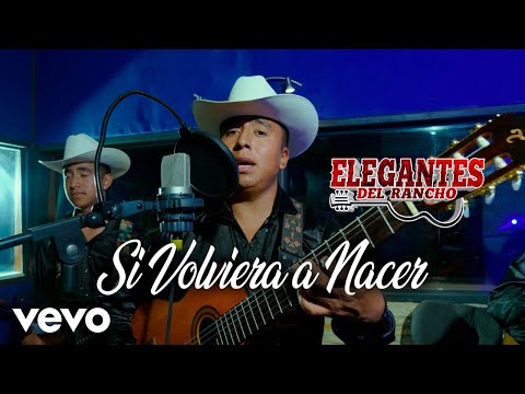 Los Elegantes Del Rancho - Si Volviera a Nacer