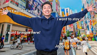 i'm having too much fun in japan & i don't want to go home