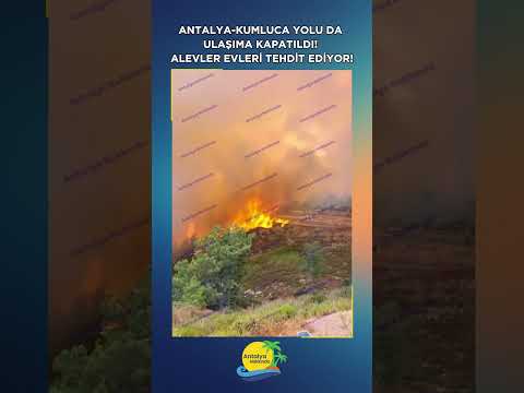 Antalya-Kumluca yolu da ulaşıma kapatıldı! Alevler evleri tehdit ediyor!