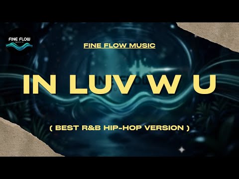 in Luv w u - Fine Flow Music ( Best R&B Soul Version )