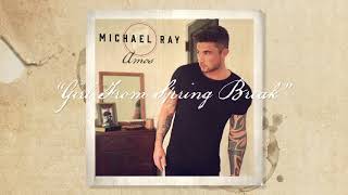 Michael Ray - &quot;Girl From Spring Break&quot; (Official Audio)