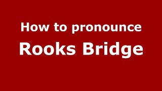 How to pronounce Rooks Bridge