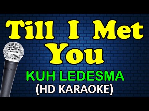 TILL I MET YOU - Kuh Ledesma (HD Karaoke)